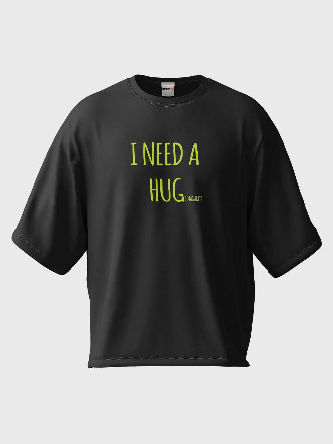 I Need A Huge Margarita Oversized Tee